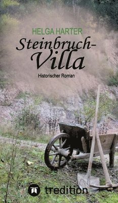 Steinbruchvilla: Vom Mut ein Haus zu bauen in den hungrigen Jahren nach 1945