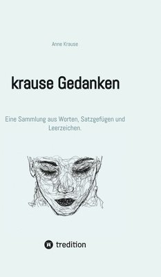 bokomslag krause Gedanken: Eine Sammlung aus Worten, Satzgefügen und Leerzeichen.