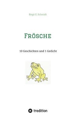 Frösche: 10 Geschichten und 1 Gedicht 1