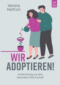 bokomslag Wir adoptieren!: Vorbereitung auf eine besondere Elternschaft