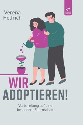 Verena Helfrich - Wir adoptieren!: Vorbereitung auf eine besondere Elternschaft, Inbunden