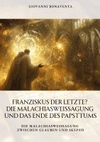 bokomslag Franziskus der Letzte?  Die Malachiasweissagung und das Ende des Papsttums