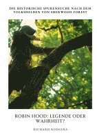 bokomslag Robin Hood: Legende oder Wahrheit?: Die historische Spurensuche nach dem Volkshelden von Sherwood Forest