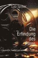 bokomslag Die Erfindung des Films: Stummfilm, Tonfilm und Farbfilm