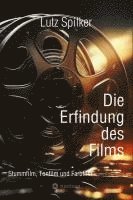 bokomslag Die Erfindung des Films: Stummfilm, Tonfilm und Farbfilm