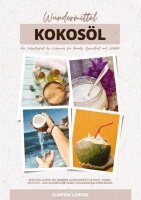 Clarissa Lorenz - Wundermittel Kokosöl: Die Vielseitigkeit der Kokosnuss für Beauty, Gesundheit & Vitalität (Kokosöl-Guide: Ein wahrer Allrounder für Haut, Haare, Gesic, Häftad