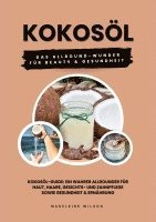 bokomslag Kokosöl: Das Allround-Wunder für Beauty und Gesundheit (Kokosöl-Guide: Ein wahrer Allrounder für Haut, Haare, Gesichts- und Zah