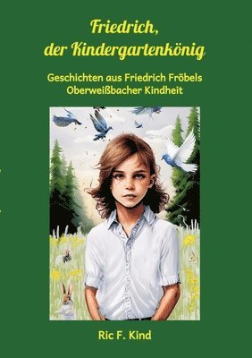 bokomslag Friedrich, der Kindergartenkönig: Geschichten aus Friedrich Fröbels Oberweißbacher Kindheit