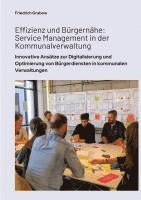 bokomslag Effizienz und Bürgernähe: Service Management in der Kommunalverwaltung: Innovative Ansätze zur Digitalisierung und Optimierung von Bürgerdienste