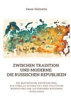 bokomslag Zwischen Tradition und Moderne: Die russischen Republiken: Die historische Entwicklung, kulturelle Diversität und politische Bedeutung der autonomen R