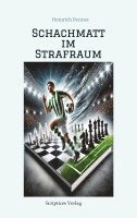 bokomslag Schachmatt im Strafraum: Das Spiel deines Lebens - Ein Fußball-Schach-Abenteuer: Das Spiel deines Lebens: Freundschaft, Rivalität und sportlich