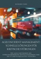 bokomslag Agile Incident Management: Schnelle Lösungen für kritische Störungen: Wie agile Methoden die Störungsbehebung revolutionieren und die IT-Serviceq