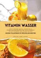 bokomslag Vitamin Wasser: Gesunde Vitalgetränke mit Früchten und Kräutern (Fruit Infused Water: Genussvolle Aroma-Wasser Rezepte für vitalisiere