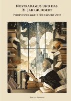 bokomslag Nostradamus und das 21. Jahrhundert: Prophezeiungen für unsere Zeit