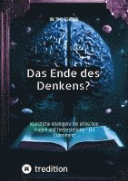 bokomslag Das Ende des Denkens?: Künstliche Intelligenz bei ethischen Fragen und Texterstellung - Ein Experiment