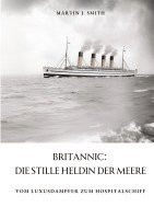 Martin J. Smith - Britannic: Die stille Heldin der Meere: Vom Luxusdampfer zum Hospitalschiff, Häftad