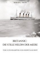 bokomslag Britannic: Die stille Heldin der Meere: Vom Luxusdampfer zum Hospitalschiff