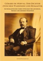 bokomslag Gérard de Nerval:  Der Dichter zwischen Wahnsinn und Romantik