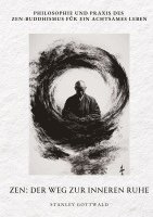 bokomslag Zen: Der Weg zur inneren Ruhe: Philosophie und Praxis des Zen-Buddhismus für ein achtsames Leben