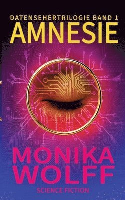 Monika Wolff - Amnesie: Datensehertrilogie Band 1, Häftad
