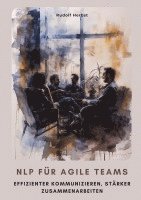 NLP für agile Teams: Effizienter kommunizieren, stärker zusammenarbeiten