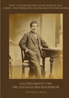 Antoine Arras - Lautréamont und die Gesänge des Maldoror: Eine tiefgreifende Reise durch das Leben und Werk des rätselhaften Dichters, Häftad
