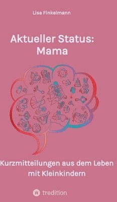 bokomslag Aktueller Status: Mama: Kurzmitteilungen aus dem Leben mit Kleinkindern. Lustige Anekdoten aus dem täglichen Familienchaos.