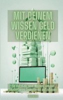 bokomslag Mit deinem Wissen Geld verdienen: So nutzt du dein Wissen, um ein skalierbares (Online-) Einkommen aufzubauen