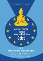 Peter Schmitt-Egner - Auf der Suche nach dem freien und befreiten Geist - Teil II: Wo das Suchen endet und das Finden beginnt: Europa und der Buddhismus als äußerer und inn, Inbunden