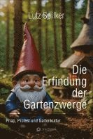 bokomslag Die Erfindung der Gartenzwerge: Priap, Protest und Gartenkultur