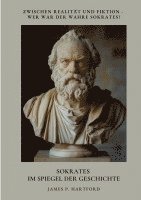 bokomslag Sokrates im Spiegel der Geschichte: Zwischen Realität und Fiktion - Wer war der wahre Sokrates?