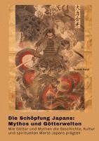 bokomslag Die Schöpfung Japans: Mythos und Götterwelten: Wie Götter und Mythen die Geschichte, Kultur und spirituellen Werte Japans prägten