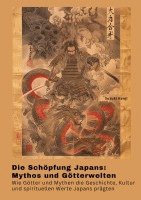 Die Schöpfung Japans: Mythos und Götterwelten: Wie Götter und Mythen die Geschichte, Kultur und spirituellen Werte Japans prägten 1