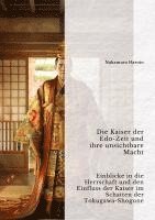 Die Kaiser der Edo-Zeit und ihre unsichtbare Macht: Einblicke in die Herrschaft und den Einfluss der Kaiser im Schatten der Tokugawa-Shogune