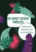 bokomslag Die Kraft deiner Präsenz: Entdecke dein Bewusstsein und steuere dein Leben