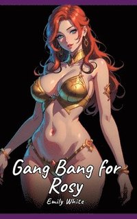 bokomslag Gang Bang for Rosy: Sexy Erotic Stories for Adults Illustrated with Hentai Pictures - Naked Illustrations