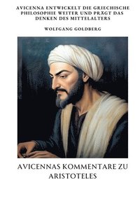 bokomslag Avicennas Kommentare zu Aristoteles: Avicenna entwickelt die griechische Philosophie weiter und prägt das Denken des Mittelalters