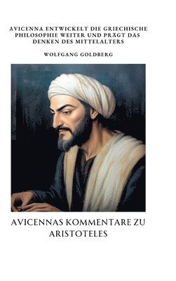 bokomslag Avicennas Kommentare zu Aristoteles: Avicenna entwickelt die griechische Philosophie weiter und prägt das Denken des Mittelalters