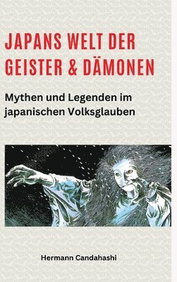 bokomslag Japans Welt der Geister und Dämonen: Mythen und Legenden im japanischen Volksglauben