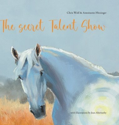 Chris Wolf, Antoinette Hitzinger - The Secret Talent Show, Inbunden