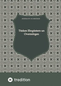 bokomslag Tüsken Ehrgüstern un Overmörgen: Vertellsels un Staaltjes mit Achtergedanken to Simeleren un ok to Smüstern