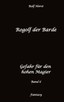 bokomslag Rogolf der Barde: Lost Places, Dunkle Macht, Magier, Rituale, Silberdolch, goldene Klinge, Armbrust, Pfeil und Bogen, Schwert, Kutte, Kapuzenmantel, P