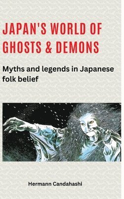 bokomslag Japan's World of Ghosts and Demons: Myths and Legends in Japanese Folk belief