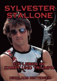 bokomslag Sylvester Stallone: Ein Leben im Kampf und Triumph