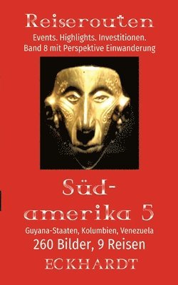 bokomslag Guyana-Staaten, Kolumbien, Venezuela (Südamerika 5): 260 Bilder. 9 Reisen. Events. Highlights. Investitionen. Perspektive Einwanderung.