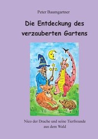 bokomslag Die Entdeckung des verzauberten Gartens: Nico der Drache und seine Tierfreunde aus dem Wald