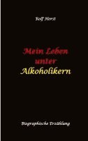 bokomslag Mein Leben unter Alkoholikern - Sucht, Drama, Suizid, Depression, uneheliches Kind, Versagensängste, Druck, Fassade, Therapie, Autismus, Scheidung, Re