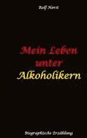 bokomslag Mein Leben unter Alkoholikern - Sucht, Drama, Suizid, Depression, uneheliches Kind, Versagensängste, Druck, Fassade, Therapie, Autismus, Scheidung, Re