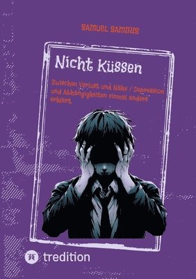 Nicht Küssen: Zwischen Verlust und Nähe / Depression und Abhängigkeiten einmal anders erklärt. 1