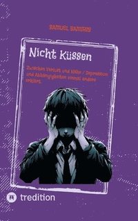 bokomslag Nicht Küssen: Zwischen Verlust und Nähe / Depression und Abhängigkeiten einmal anders erklärt.